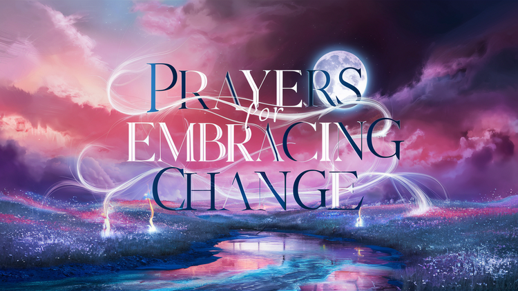 10 Prayers for Embracing Change with Grace and Courage