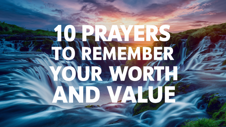 10 Prayers to Remember Your Worth and Value in God's Eyes