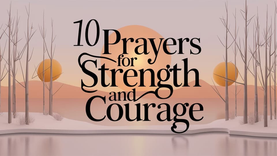 10 Prayers for Strength and Courage