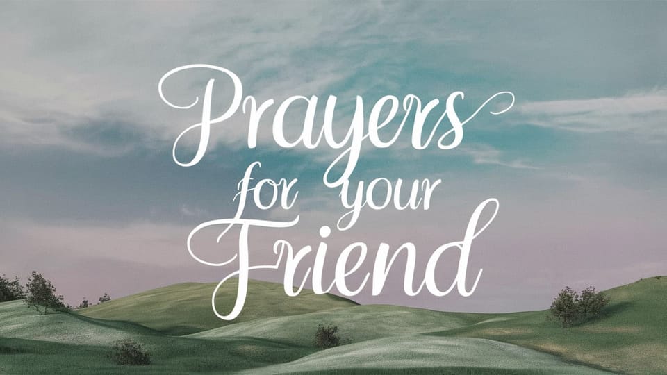 10 Prayers for Your Friend's Healing and Well-Being