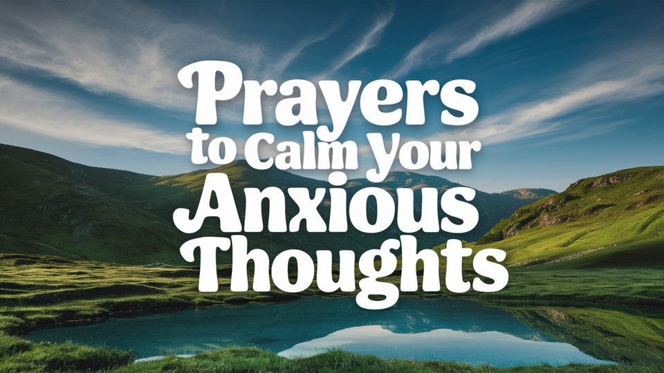 10 Prayers to Calm Your Anxious Thoughts and Invite Peaceful Slumber​​