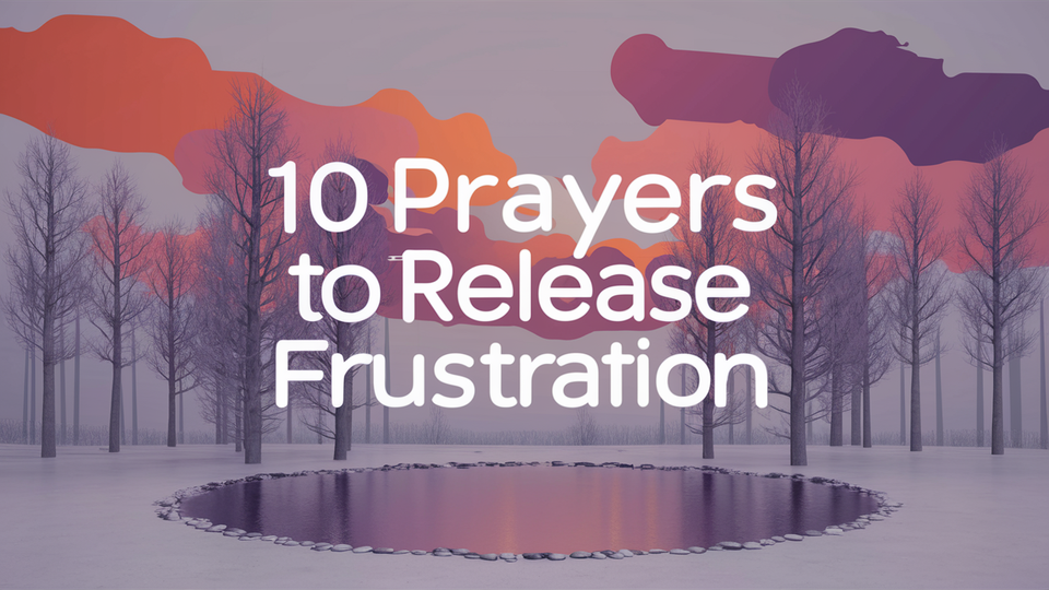 10 Prayers to Release Frustration and Find Inner Calm